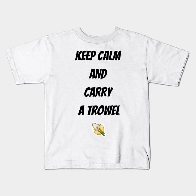 Keep calm  and  carry  a trowel Kids T-Shirt by GardeningKnowledge